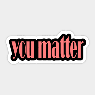 you matter Sticker